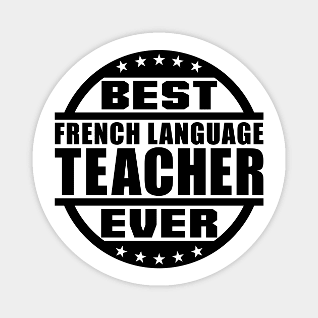 Best French Language Teacher Ever Magnet by colorsplash